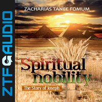 Spiritual Nobility: The Story of Joseph - Zacharias Tanee Fomum