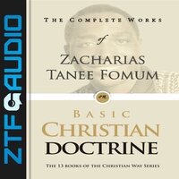 The Complete Works of Zacharias Tanee Fomum on Basic Christian Doctrine - Zacharias Tanee Fomum