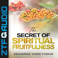 The Secret of Spiritual Fruitfulness - Zacharias Tanee Fomum