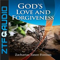 God’s Love And Forgiveness - Zacharias Tanee Fomum