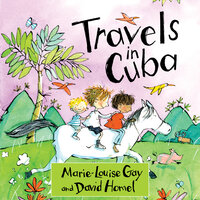 Travels in Cuba - Marie-Louise Gay, David Homel