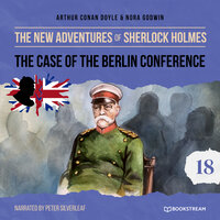 The Case of the Berlin Conference - The New Adventures of Sherlock Holmes, Episode 18 - Sir Arthur Conan Doyle, Nora Godwin