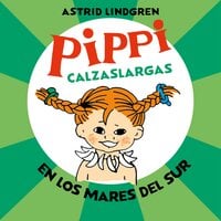 Pippi Calzaslargas en los mares del Sur - Astrid Lindgren