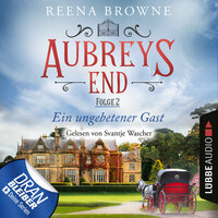 Ein ungebetener Gast - Aubreys End, Folge 2 - Reena Browne