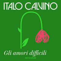 Gli amori difficili - Italo Calvino
