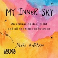My Inner Sky: On embracing day, night and all the times in between - Mari Andrew
