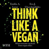 Think Like a Vegan - Emilia A. Leese, Eva J. Charalambides, Multiple Authors