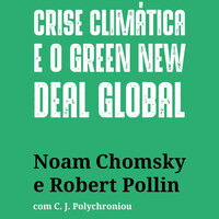 Crise climática e o Green New Deal global: a economia política para salvar o planeta - Noam Chomsky, Robert Pollin, C.J. Polychroniou