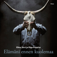 Elämäni ennen kuolemaa - Olga Poppius, Elina Järvi