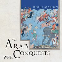 The Arab Conquests - Justin Marozzi