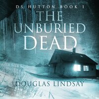 The Unburied Dead: DS Hutton Book 1 - Douglas Lindsay