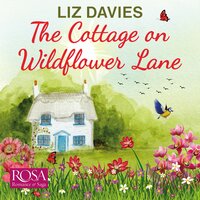 The Cottage on Wildflower Lane: An uplifting and heartwarming romance - Liz Davies