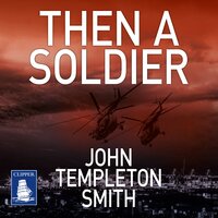 Then A Soldier: John Winter Book 3 - John Templeton Smith