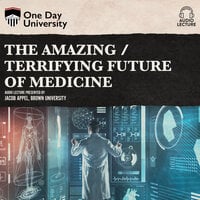 The Amazing / Terrifying Future of Medicine - Jacob Appel