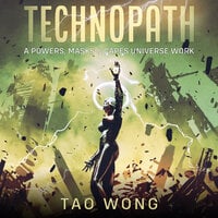 The Technopath: A Powers, Masks, & Capes Novelette - Tao Wong