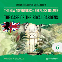 The Case of the Royal Gardens - The New Adventures of Sherlock Holmes, Episode 6 - Sir Arthur Conan Doyle, Nora Godwin