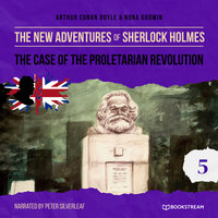 The Case of the Proletarian Revolution - The New Adventures of Sherlock Holmes, Episode 5 - Sir Arthur Conan Doyle, Nora Godwin
