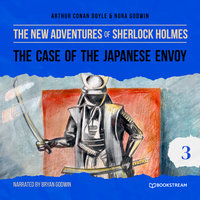 The Case of the Japanese Envoy - The New Adventures of Sherlock Holmes, Episode 3 - Sir Arthur Conan Doyle, Nora Godwin