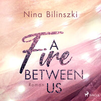 A Fire Between Us - Nina Bilinszki