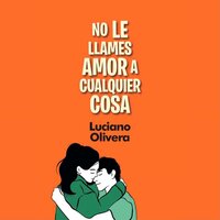 No le llames amor a cualquier cosa - Luciano Olivera