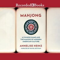 Mahjong: A Chinese Game and the Making of Modern American Culture - Annelise Heinz