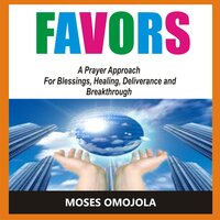 Favors: A Prayer Approach For Blessings, Healing, Deliverance And Breakthrough - Moses Omojola