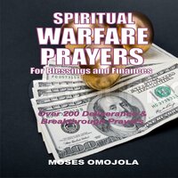 Spiritual Warfare Prayers For Blessings And Finances: Over 200 Deliverance and Breakthrough Prayers - Moses Omojola