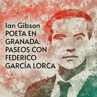 Poeta en Granada: Paseos con Federico García Lorca - Ian Gibson