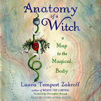 Anatomy of a Witch: A Map to the Magical Body - Laura Tempest Zakroff