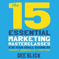 The 15 Essential Marketing Masterclasses for Your Small Business - Dee Blick