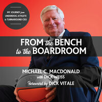 From the Bench to the Boardroom: My Journey from Underdog Athlete to Turnaround CEO - Michael C. MacDonald