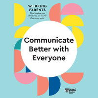 Communicate Better with Everyone - Harvard Business Review