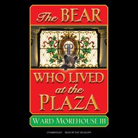 The Bear Who Lived at the Plaza - Ward Morehouse