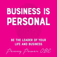 Business is Personal: Be the Leader of Your Life and Business - Penny Power