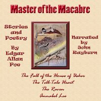 Master of the Macabre : The Fall of the House of Usher, The Tell-Tale Heart, The Raven, and Annabel Lee - Edgar Allan Poe