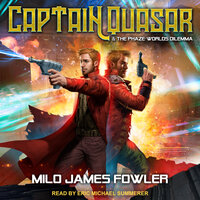 Captain Quasar & The Phaze-Worlds Dilemma - Milo James Fowler