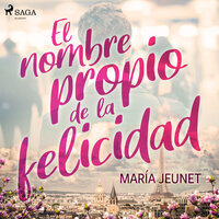 El nombre propio de la felicidad - María Jeunet