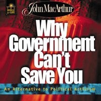 Why Government Can't Save You: An Alternative to Political Activism - John F. MacArthur