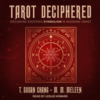 Tarot Deciphered: Decoding Esoteric Symbolism in Modern Tarot - T. Susan Chang, M.M. Meleen