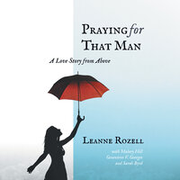 Praying for That Man: A Love Story from Above - Leanne Rozell