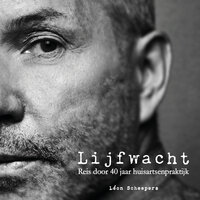 Lijfwacht - Reis door 40 jaar huisartsenpraktijk - Léon Scheepers