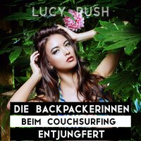 Die Backpackerinnen beim Couchsurfing entjungfert - Lucy Rush