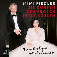 Sie dürfen den Frosch jetzt küssen - Traumhochzeit mit Hindernissen - Mimi Fiedler
