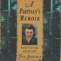 A Partisan’s Memoir: Woman of the Holocaust - Faye Schulman