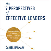 The 7 Perspectives of Effective Leaders - Daniel Harkavy