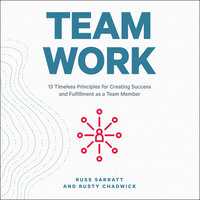 Team Work: 13 Timeless Principles for Creating Success and Fulfillment as a Team Member - Russ Sarratt, Rusty Chadwick