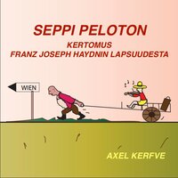 Seppi Peloton - Kertomus Franz Joseph Haydnin lapsuudesta. - Axel Kerfve