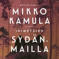 Ikimetsien sydänmailla - Mikko Kamula