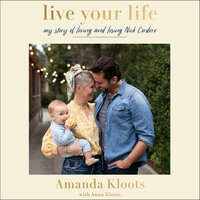 Live Your Life: My Story of Loving and Losing Nick Cordero - Amanda Kloots, Anna Kloots