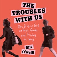 The Troubles with Us - Alix O’Neill